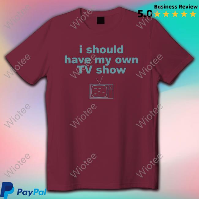 Miley Cyrus I Should Have My Own Tv Show T-Shirt 2000S Miley Cyrus I Should Have My Own Tv Show Hoodie 2000S