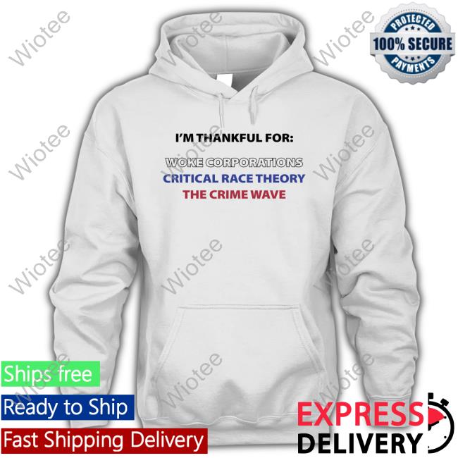 I'm Thankful For Woke Corporations Critical Race Theory The Crime Wave T-Shirt