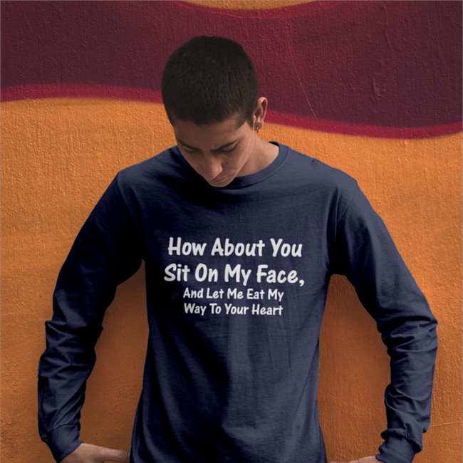 How About You Sit On My Face And Let Me Eat My Way To Your Heart T-Shirt