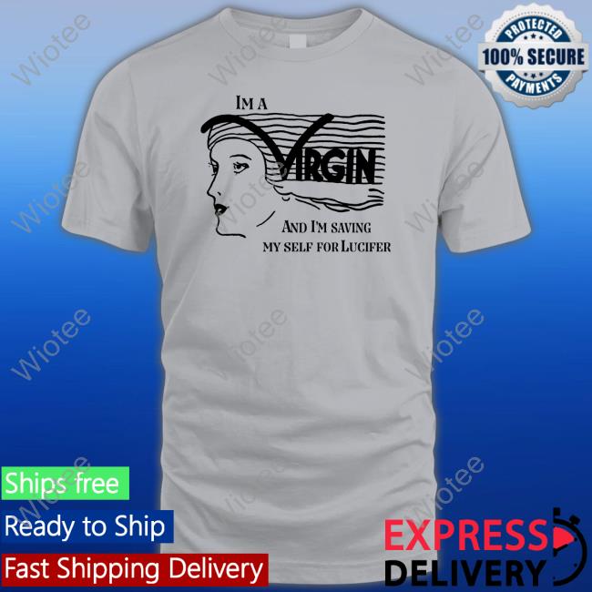 The Good Shirts I'm A Virgin And I'm Saving Myself For Lucifer Shirt