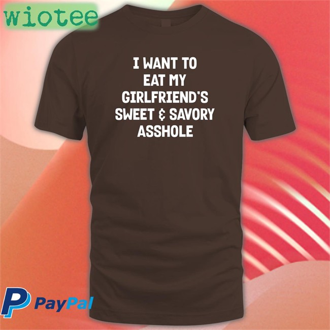 Wut The Fuk Merch I Want To Eat My Girlfiend's Sweet Savory Asshole Crewneck Sweatshirt Shirts That Go Hard Wut The Fuk Merch I Want To Eat My Girlfiend's Sweet Savory Asshole Shirt Shirts That Go Hard