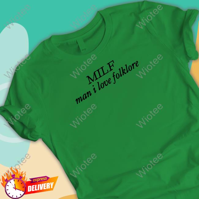 Official Milf Man I Love Folklore Shirt