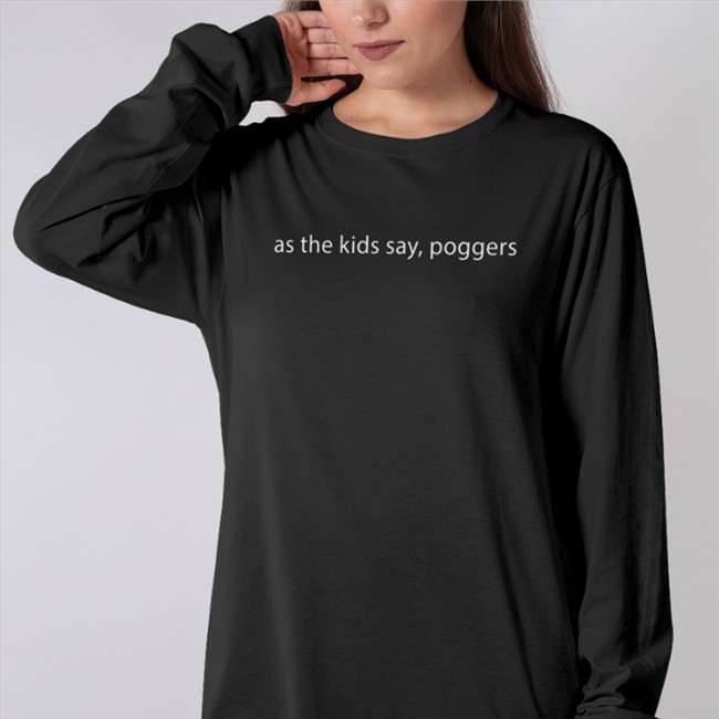 As The Kids Say Poggers Hooded Sweatshirt As The Kids Say Poggers Long Sleeve Shirt Playing With Power Mtg