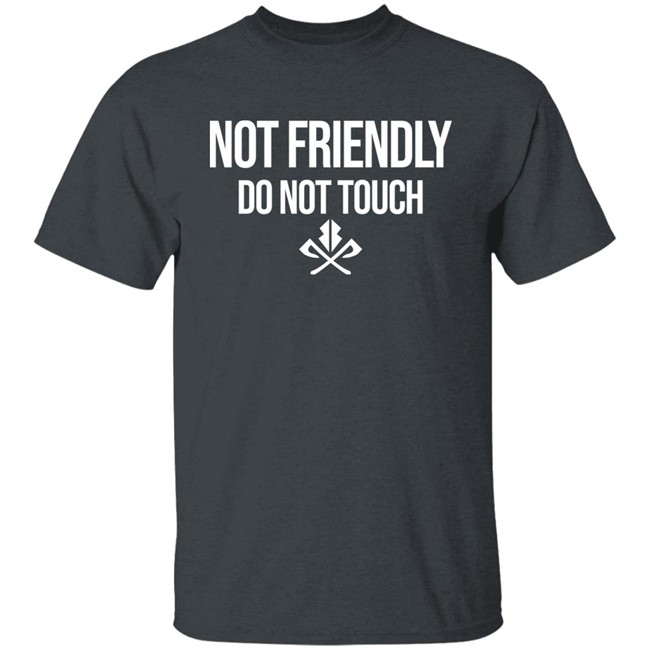 Moody Drive Not Friendly Do Not Touch Shirt