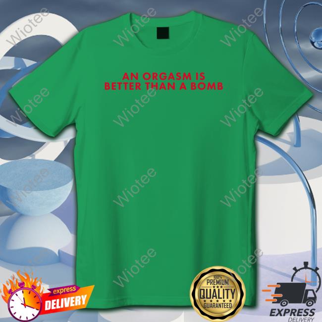 Chandler Bing An Orgasm Is Better Than A Bomb Shirts No Context Friends Tv