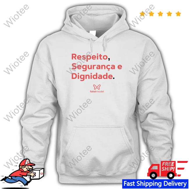 Respeito Seguranca E Dignidade Fatal Model T Shirt