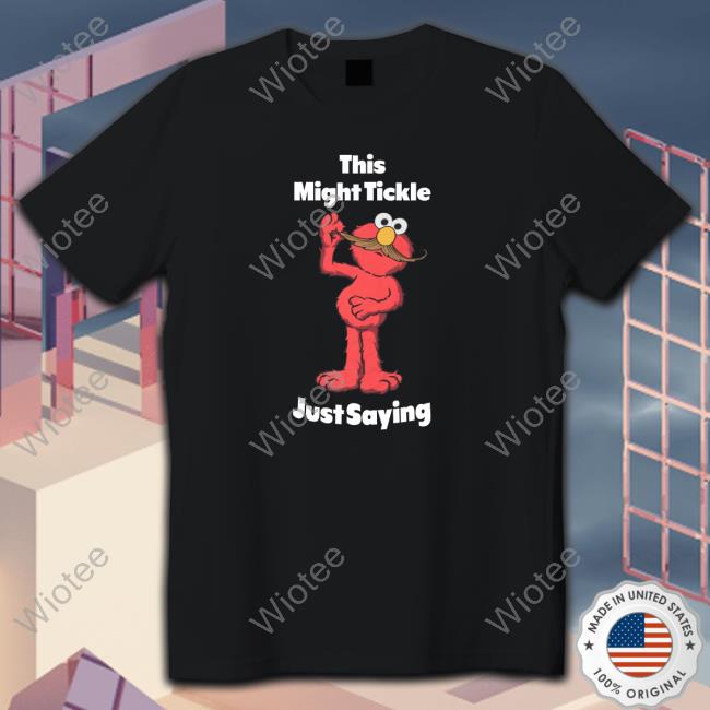 This Might Tickle Just Saying Sweatshirt