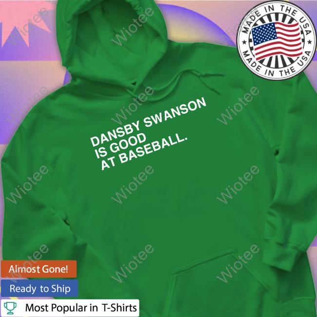 Obvious Shirts Dansby Swanson Is Good At Baseball T-Shirt Dansby Swanson Is Good At Baseball Shirts