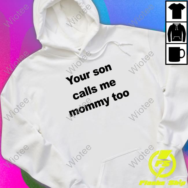 Official Your Son Calls Me Mommy Too Sweatshirt