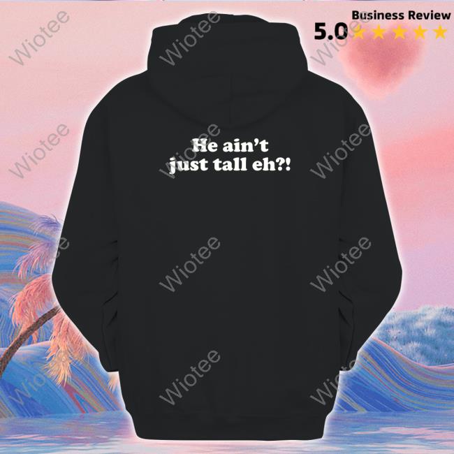 Official Big Maple He Ain't Just Tall Eh Shirt Zach Edey Big Maple He Ain't Just Tall Eh Sweatshirt