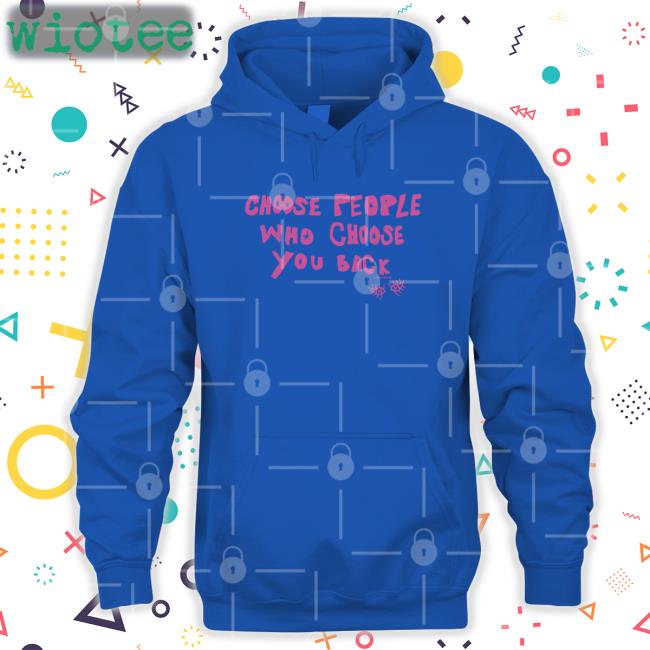 Lane Moore Merch Choose People Who Choose You Back Tee