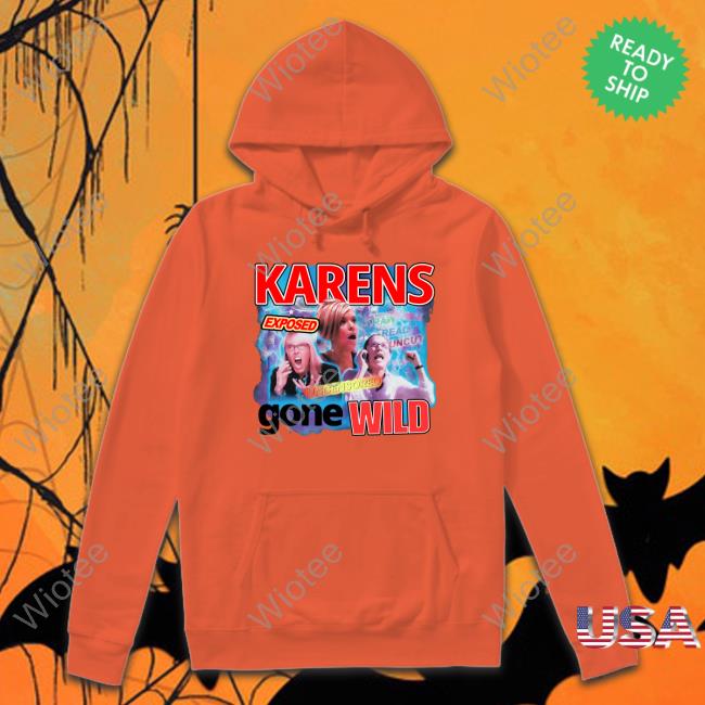 Official Karens Gone Wild Shirt Tim Chantarangsu Karens Gone Wild Shirt
