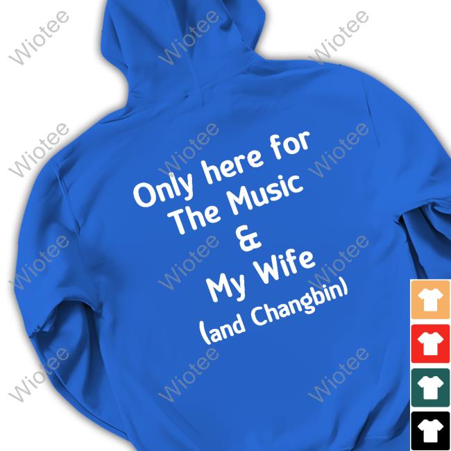 Only Here For The Music & My Wife And Changbin Sweatshirt Skz Today Diosmenu Official Only Here For The Music & My Wife And Changbin T Shirt
