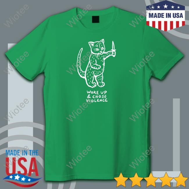 Woke Up And Chose Violence Shirt Violence Cat Woke Up And Chose Violence T-Shirt