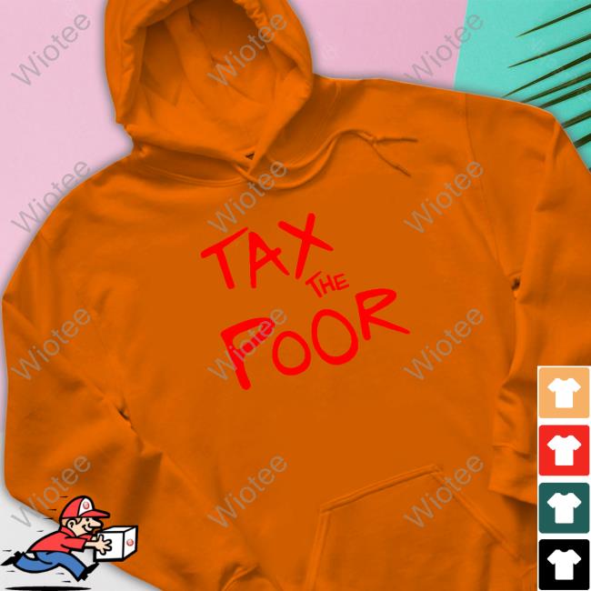 Shitheadsteve Merch Tax The Poor Sweatshirt Shitheadsteve Merch Tax The Poor Shirts