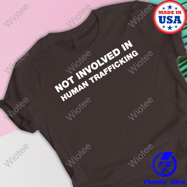 Shirts That Go Hard Not Involved In Human Trafficking Sweatshirt