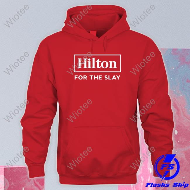 Hilton For The Slay T Shirt Hilton For The Slay Tee Shirt