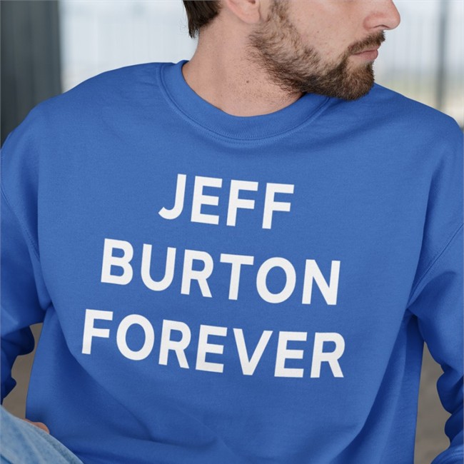 Jeff Burton Forever Sweatshirt Jeff Burton Shirts Merch Jeff Burton Forever Tee Shirt Jeff Burton Shirts Merch