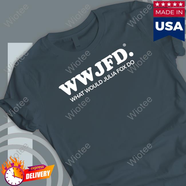 Official Wwjfd What Would Julia Fox Do Tee Official Wwjfd What Would Julia Fox Do Tee