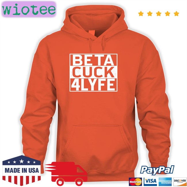 Shirtsthtgohard Beta Cuck 4 Lyfe Shirt