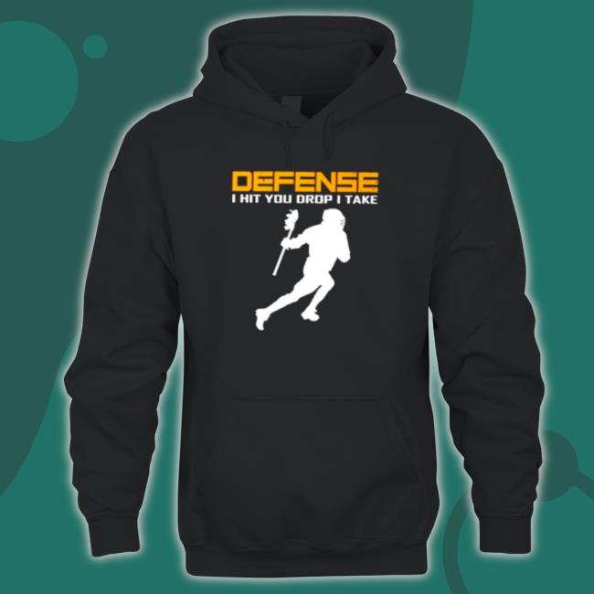 Defense I Hit You Drop I Take Lacrosse Hoodie Defense I Hit You Drop I Take Lacrosse shirt