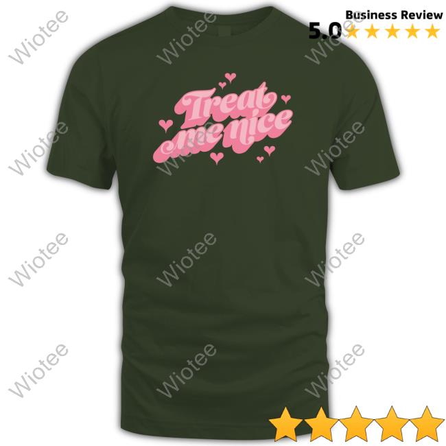 Treat Me Nice Shirt