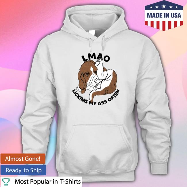 Official Good lmao licking my ass often Shirt Good lmao licking my ass often Sweatshirt