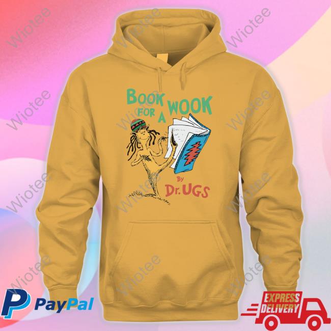 Book For A Wook By Dr. Ugs Shirt Shirts That Go Hard Goodshirts Merch Official Book For A Wook By Dr. Ugs Shirt