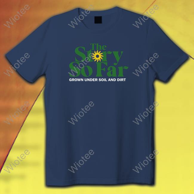The Story So Far Grown Under Soil & Dirt Tee The Story So Far Grown Under Soil & Dirt T Shirt