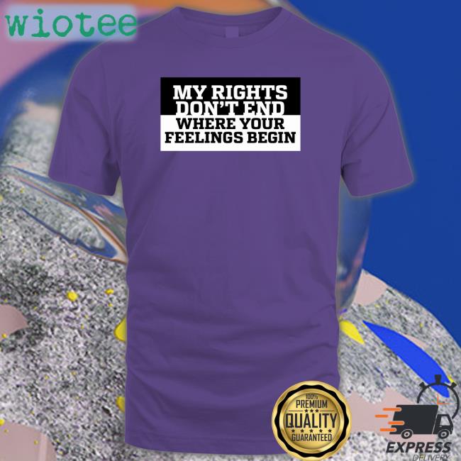 My Rights Don't End Where Your Feelings Begin Tee Shirt National Association For Gun Rights