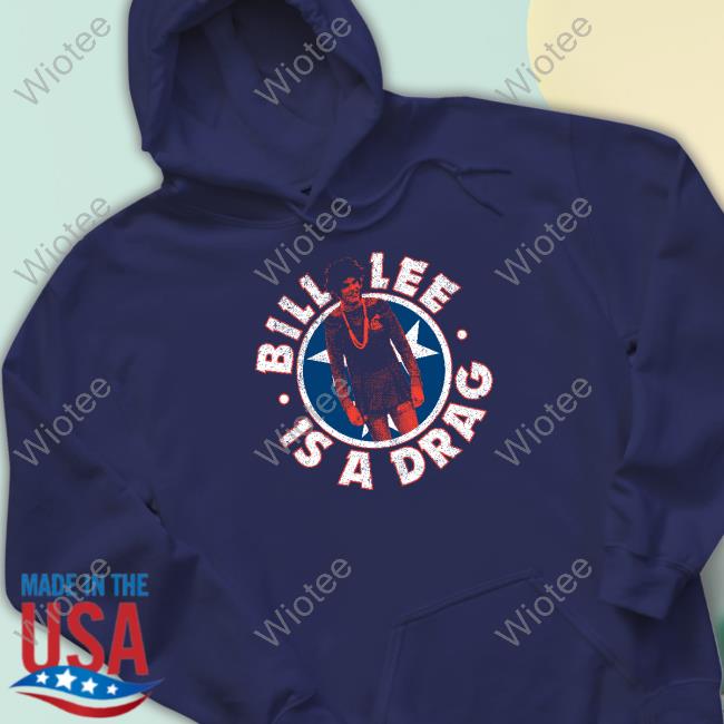 Bill Lee Is A Drag Long Sleeve T Shirt Bill Lee Is A Drag Crewneck Sweatshirt