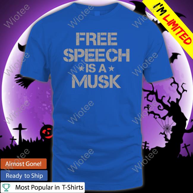 Official Free Speech Is A Musk Shirts Free Speech Is A Musk Shirt Funny