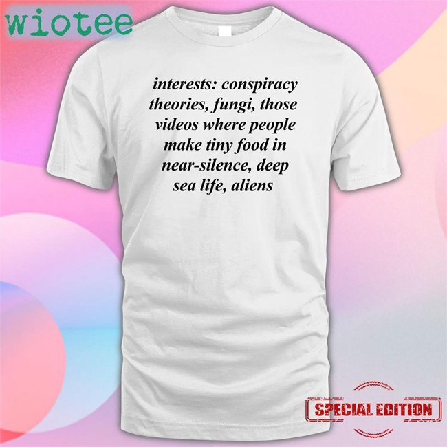 Interests Conspiracy Theories Fungi Those Videos Where People Make Tiny Food In Near Silence Deep Sea Life Aliens T Shirt White