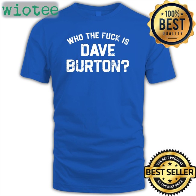 Who The Fuck Is Dave Burton Charity T Shirt The Hold Steady Merch Who The Fuck Is Dave Burton Charity Tee Shirt