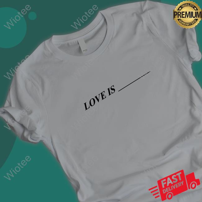 Official Love Is Shirts Toosii2x Love Is ____ Shirt