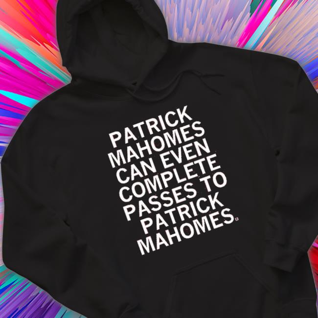Patrick Mahomes Can Even Complete Passes Mahomes To Mahomes Sweaters