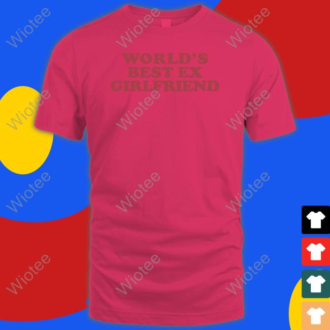 World's Best Ex Girlfriend Shirt Shirts That Go Hard Moxi Mimi World's Best Ex Girlfriend Shirt Shirts That Go Hard