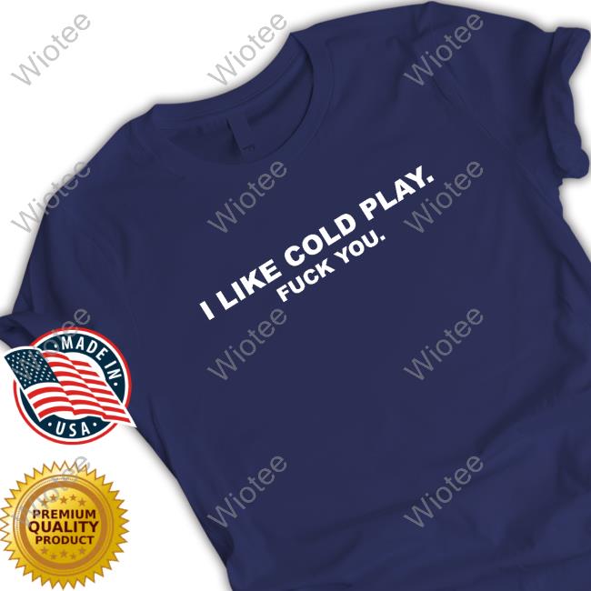 Swardson Shirts Shop Swardson Original I Like Cold Play Fuck You Shirt Tee