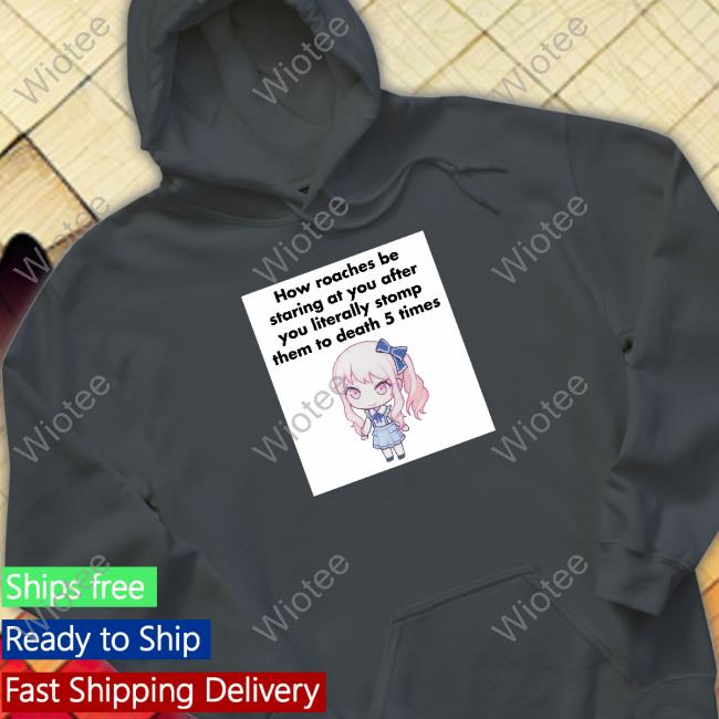 How Roaches Be Staring Hoodie How Roaches Be Staring Sweatshirt