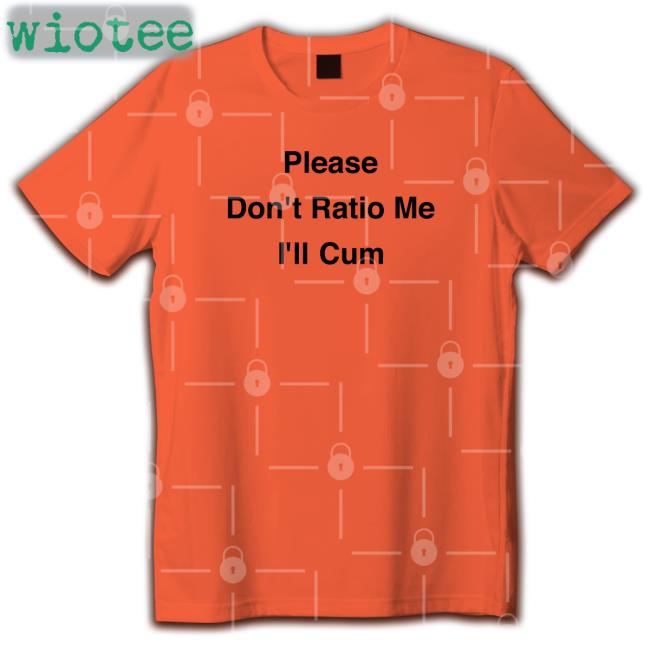 Please Don't Ratio Me I'll Cum Hoodie