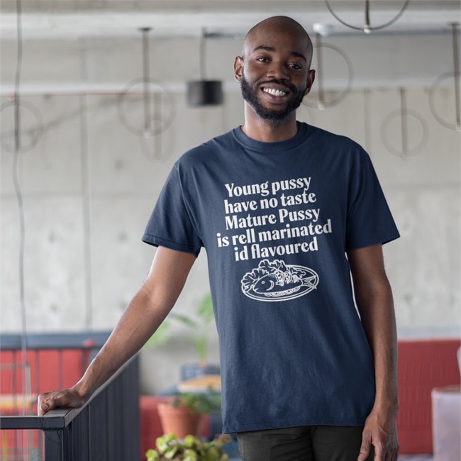 Shirts That Go Hard Young Pussy Have Notaste Nature Pussy Ell Marinatel Id Flavoured Shirt