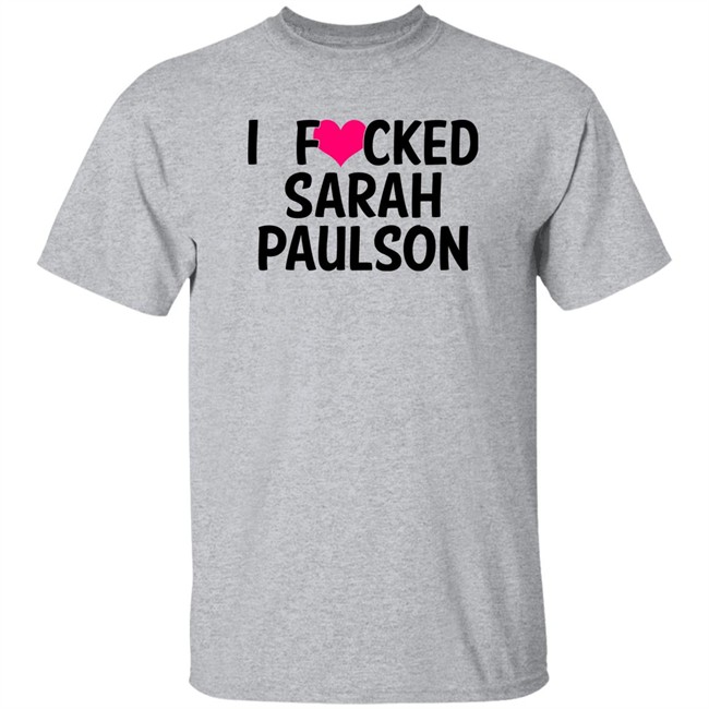 I Fucked Heart Love Sarah Paulson T Shirt Sarahpaulsbean