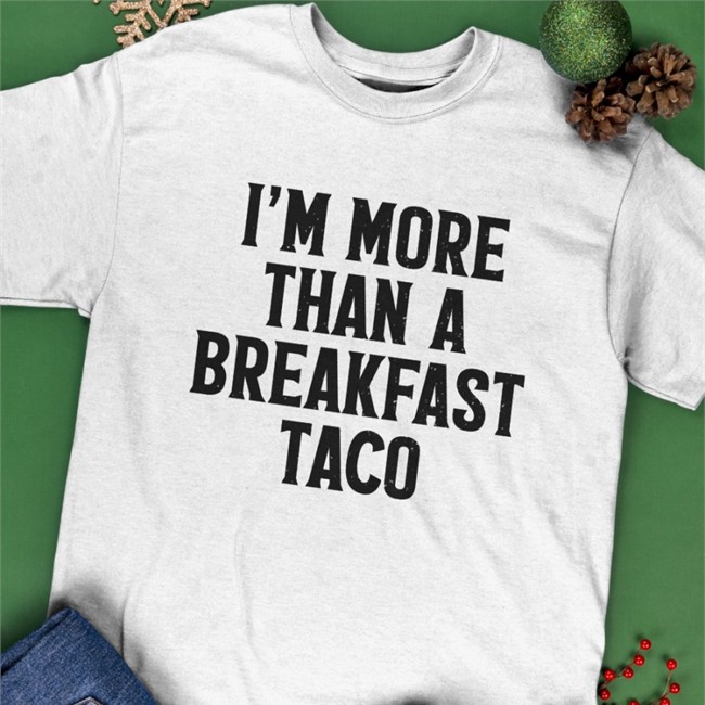 I'm More Than A Breakfast Taco T Shirt Crispy Merch