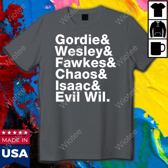 Gordie & Wesley & Fawkes & Chaos & Isaac & Evil Wil Tee Shirt