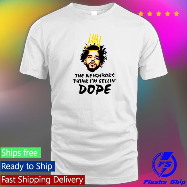 Official J Cole the neighbors think i’m sellin’ Dope Hoodie Official J Cole the neighbors think i’m sellin’ Dope Shirts