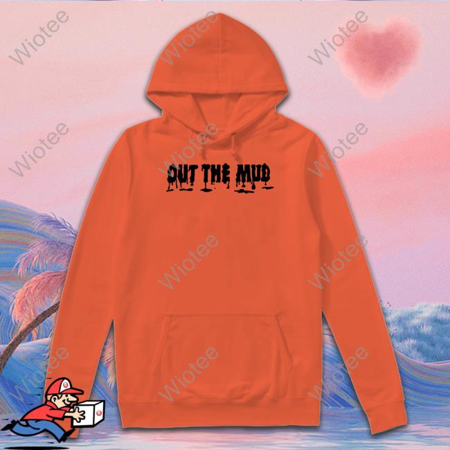Out The Mud Shirt