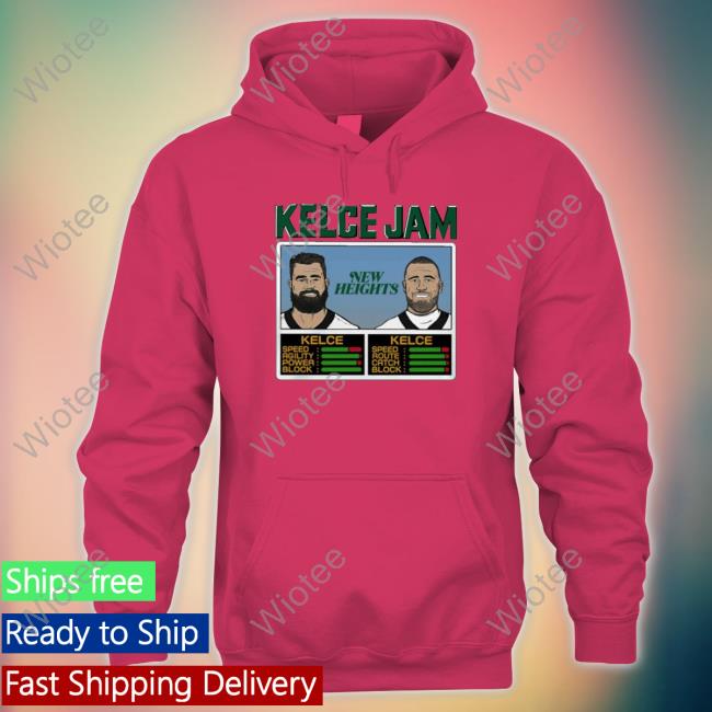 Kelce Jam New Heights Kelce Tee Official Kelce Jam New Heights Kelce Sweatshirt