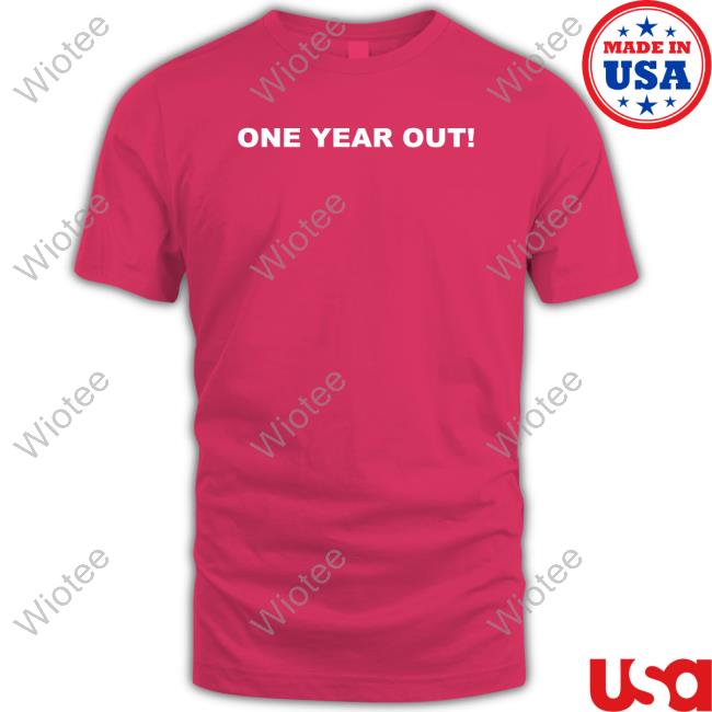 One Year Out Sweatshirt Official One Year Out T Shirts