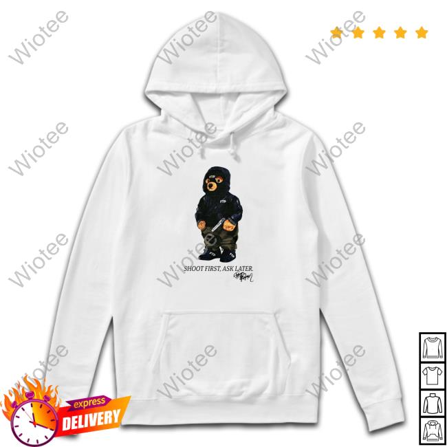 Shoot First Ask Later Hoodie