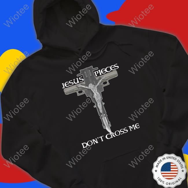 Shirts That Go Hard Jesus Pieces Don't Cross Me Sweatshirt Thegoodshirts